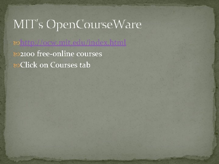 MIT's Open. Course. Ware http: //ocw. mit. edu/index. html 2100 free-online courses Click on