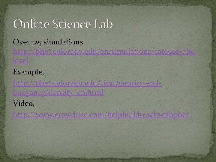 Online Science Lab Over 125 simulations http: //phet. colorado. edu/en/simulations/category/bylevel Example, http: //phet. colorado.