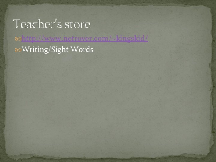 Teacher’s store http: //www. netrover. com/~kingskid/ Writing/Sight Words 