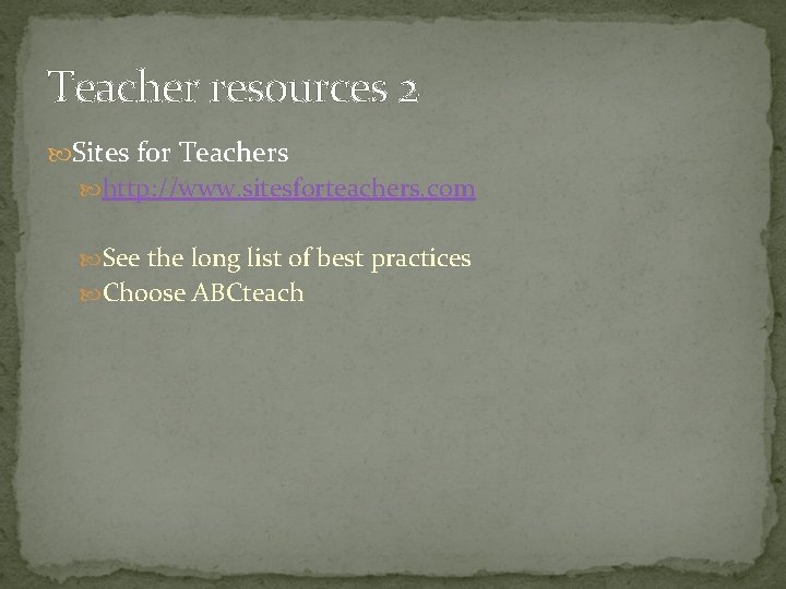 Teacher resources 2 Sites for Teachers http: //www. sitesforteachers. com See the long list