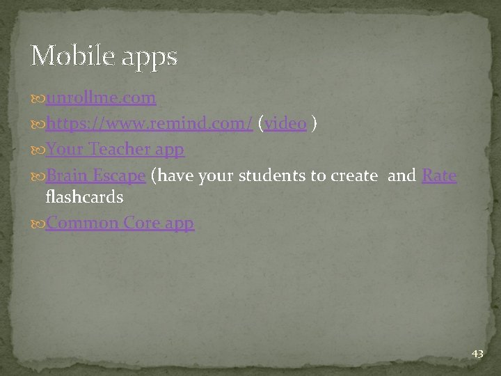 Mobile apps unrollme. com https: //www. remind. com/ (video ) Your Teacher app Brain