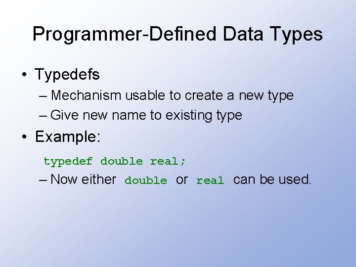 Programmer-Defined Data Types • Typedefs – Mechanism usable to create a new type –