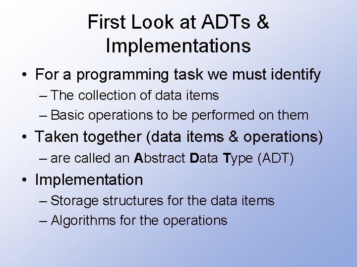 First Look at ADTs & Implementations • For a programming task we must identify