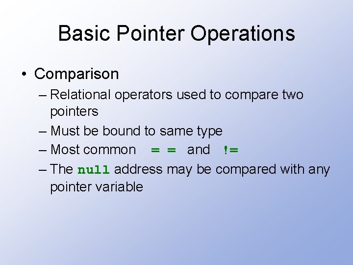 Basic Pointer Operations • Comparison – Relational operators used to compare two pointers –