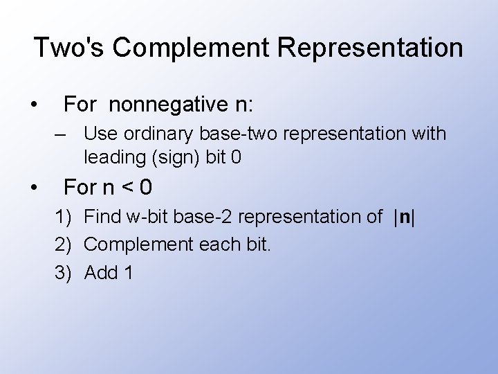 Two's Complement Representation • For nonnegative n: – Use ordinary base-two representation with leading