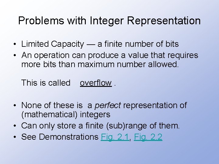 Problems with Integer Representation • Limited Capacity — a finite number of bits •