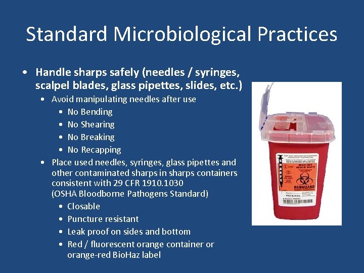 Standard Microbiological Practices • Handle sharps safely (needles / syringes, scalpel blades, glass pipettes,
