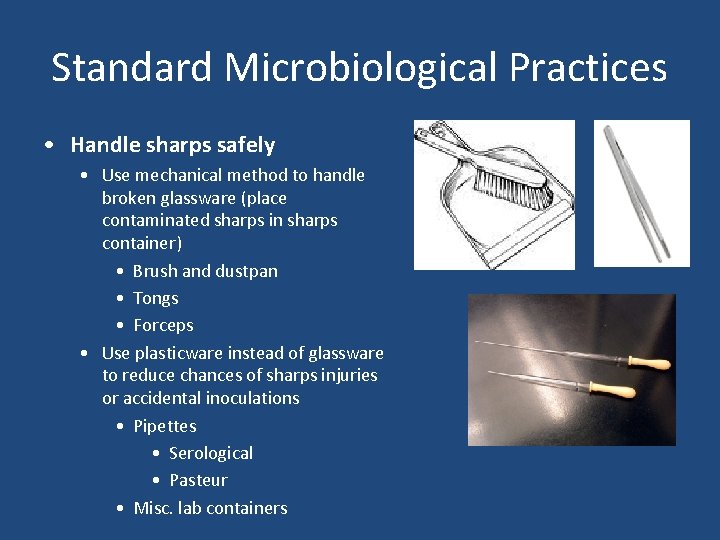 Standard Microbiological Practices • Handle sharps safely • Use mechanical method to handle broken