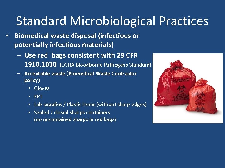 Standard Microbiological Practices • Biomedical waste disposal (infectious or potentially infectious materials) – Use