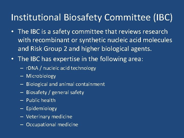 Institutional Biosafety Committee (IBC) • The IBC is a safety committee that reviews research