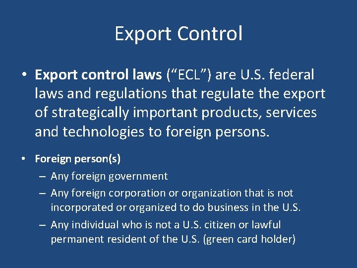 Export Control • Export control laws (“ECL”) are U. S. federal laws and regulations