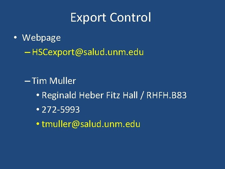 Export Control • Webpage – HSCexport@salud. unm. edu – Tim Muller • Reginald Heber