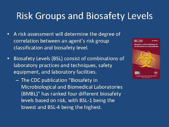 Risk Groups and Biosafety Levels • A risk assessment will determine the degree of