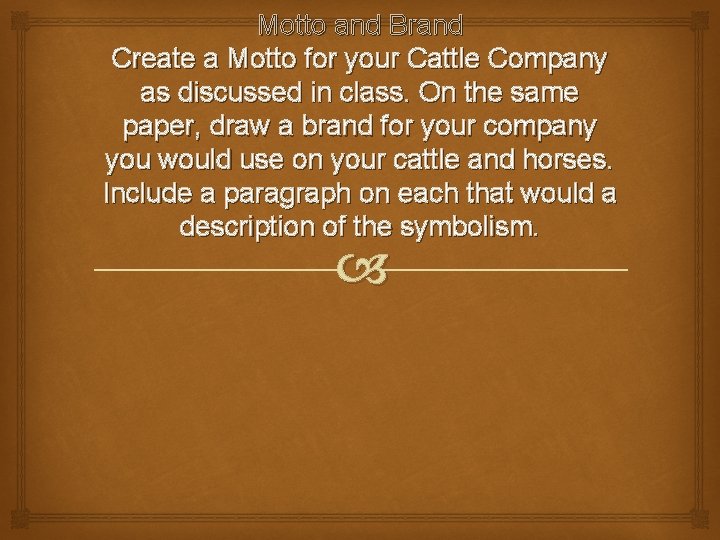 Motto and Brand Create a Motto for your Cattle Company as discussed in class.