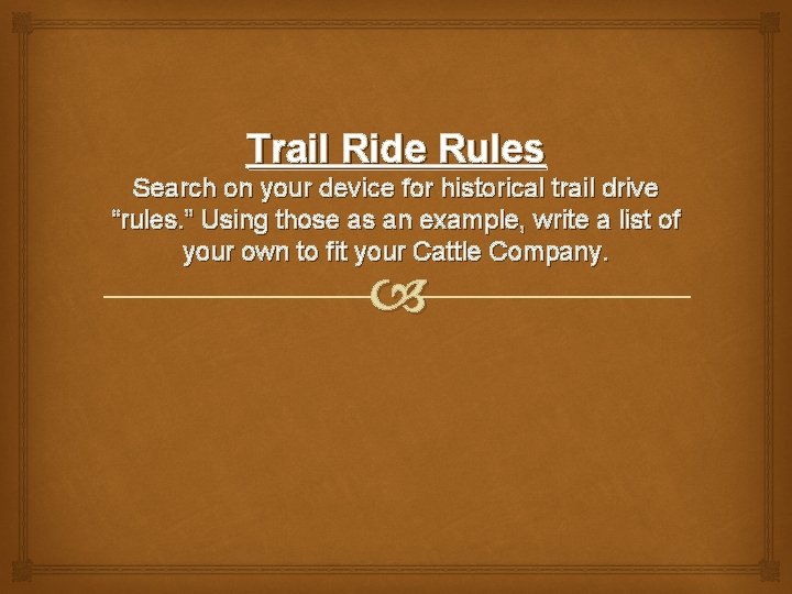 Trail Ride Rules Search on your device for historical trail drive “rules. ” Using