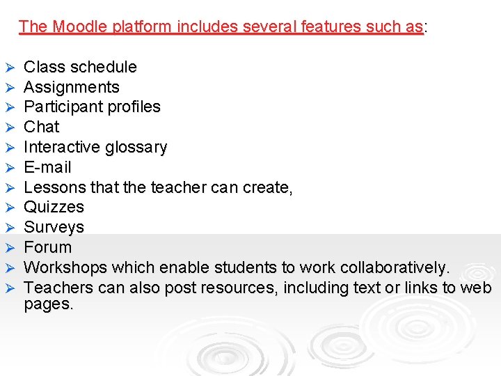 The Moodle platform includes several features such as: Ø Ø Ø Class schedule Assignments