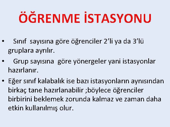 ÖĞRENME İSTASYONU Sınıf sayısına göre öğrenciler 2’li ya da 3’lü gruplara ayrılır. • Grup