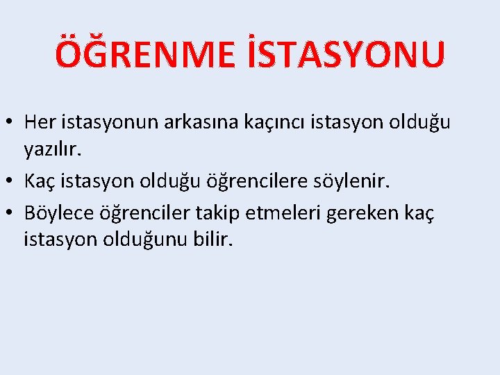 ÖĞRENME İSTASYONU • Her istasyonun arkasına kaçıncı istasyon olduğu yazılır. • Kaç istasyon olduğu