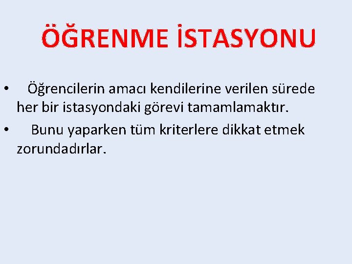 ÖĞRENME İSTASYONU Öğrencilerin amacı kendilerine verilen sürede her bir istasyondaki görevi tamamlamaktır. • Bunu