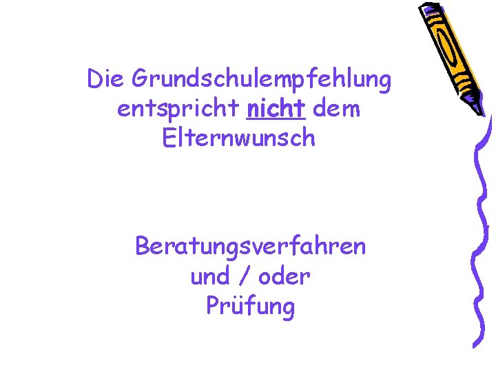 Die Grundschulempfehlung entspricht nicht dem Elternwunsch Beratungsverfahren und / oder Prüfung 