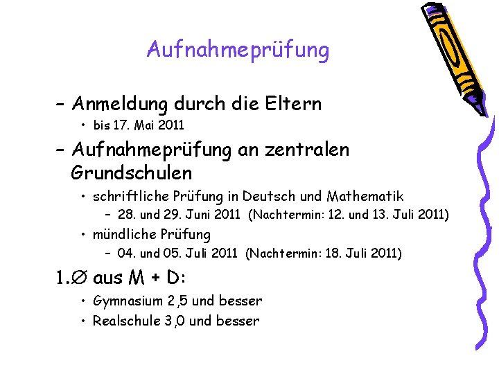 Aufnahmeprüfung – Anmeldung durch die Eltern • bis 17. Mai 2011 – Aufnahmeprüfung an