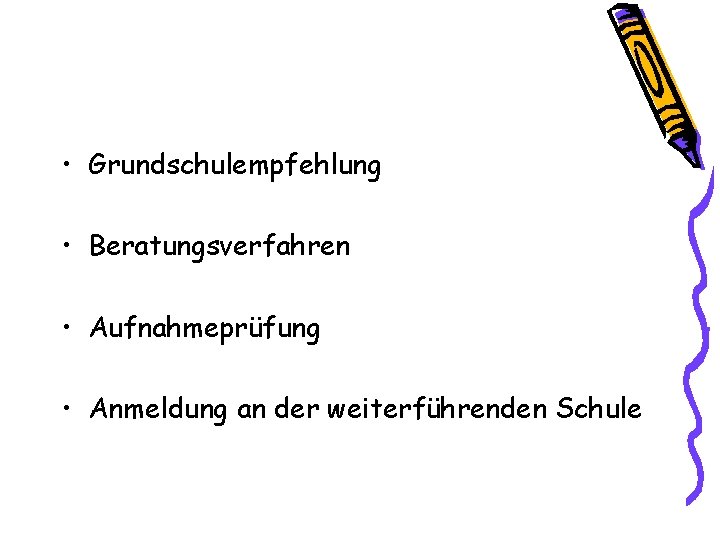  • Grundschulempfehlung • Beratungsverfahren • Aufnahmeprüfung • Anmeldung an der weiterführenden Schule 