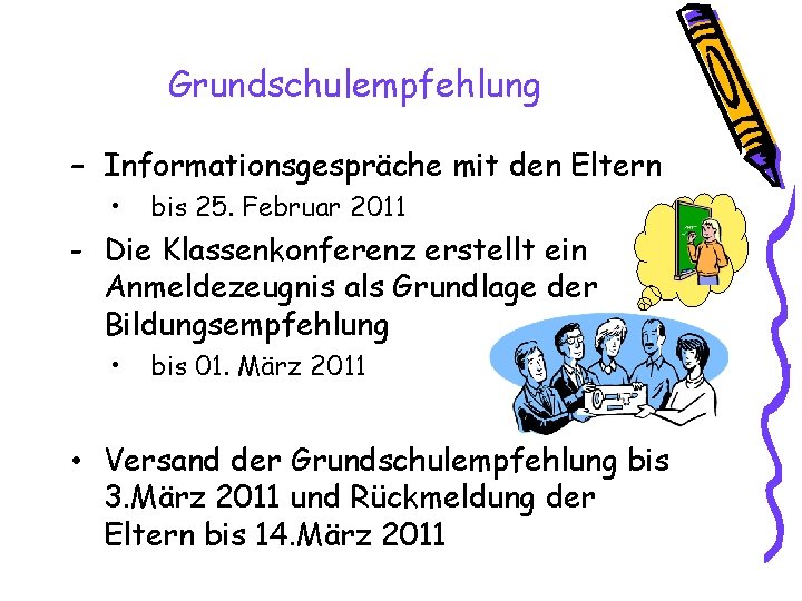 Grundschulempfehlung – Informationsgespräche mit den Eltern • bis 25. Februar 2011 - Die Klassenkonferenz