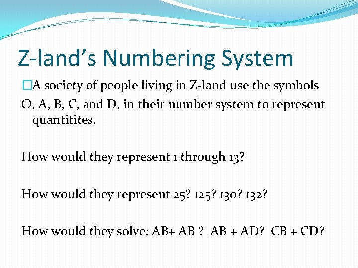 Z-land’s Numbering System �A society of people living in Z-land use the symbols O,