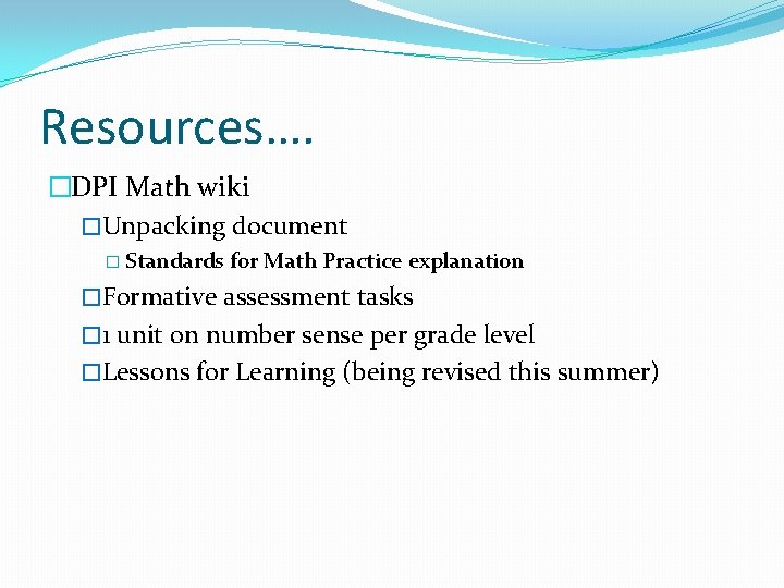 Resources…. �DPI Math wiki �Unpacking document � Standards for Math Practice explanation �Formative assessment