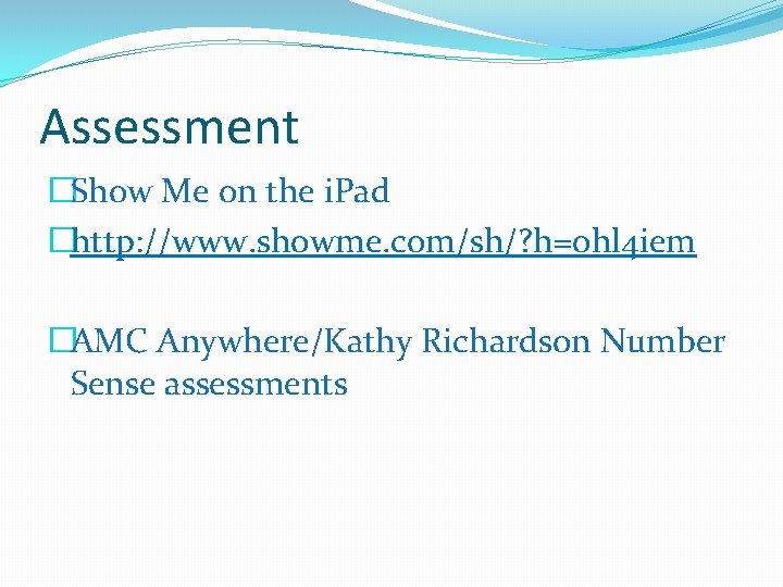 Assessment �Show Me on the i. Pad �http: //www. showme. com/sh/? h=0 hl 4