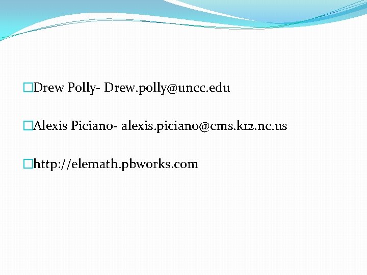 �Drew Polly- Drew. polly@uncc. edu �Alexis Piciano- alexis. piciano@cms. k 12. nc. us �http: