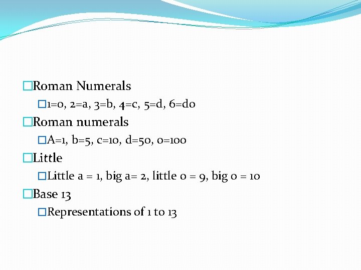 �Roman Numerals � 1=0, 2=a, 3=b, 4=c, 5=d, 6=do �Roman numerals �A=1, b=5, c=10,