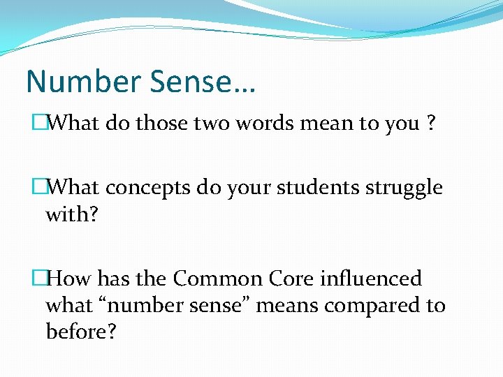 Number Sense… �What do those two words mean to you ? �What concepts do