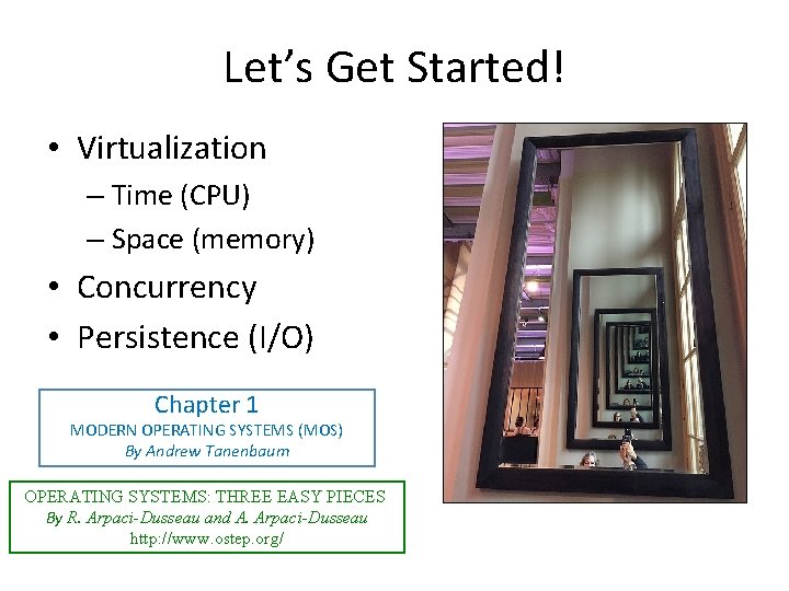 Let’s Get Started! • Virtualization – Time (CPU) – Space (memory) • Concurrency •