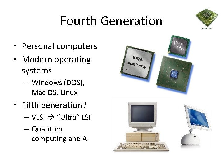 Fourth Generation • Personal computers • Modern operating systems – Windows (DOS), Mac OS,