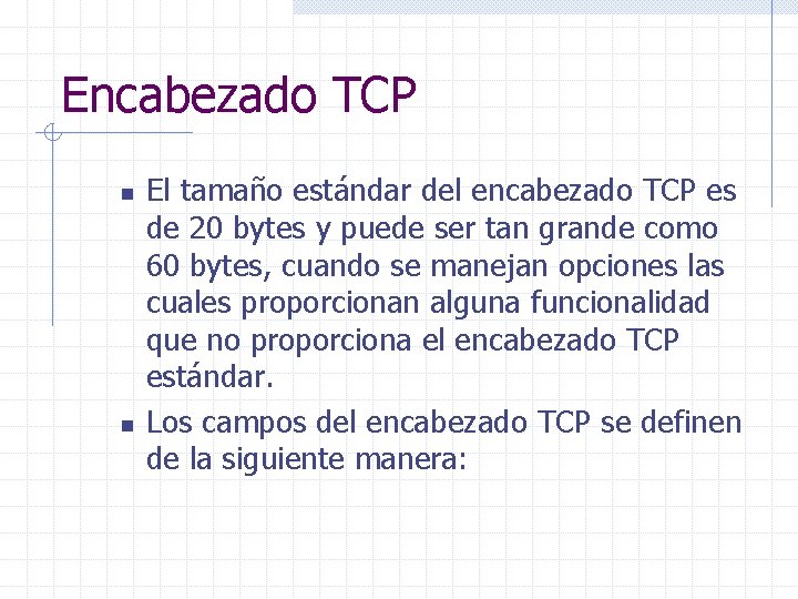 Encabezado TCP n n El tamaño estándar del encabezado TCP es de 20 bytes