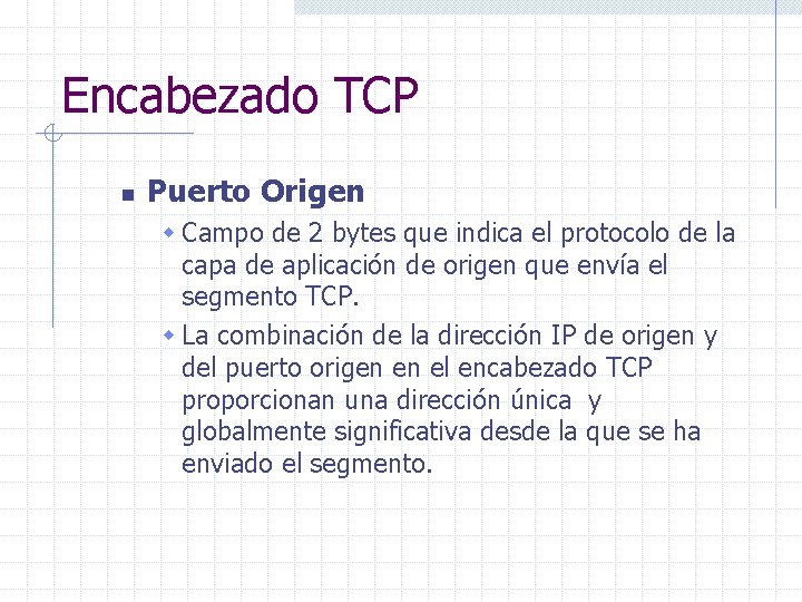 Encabezado TCP n Puerto Origen w Campo de 2 bytes que indica el protocolo