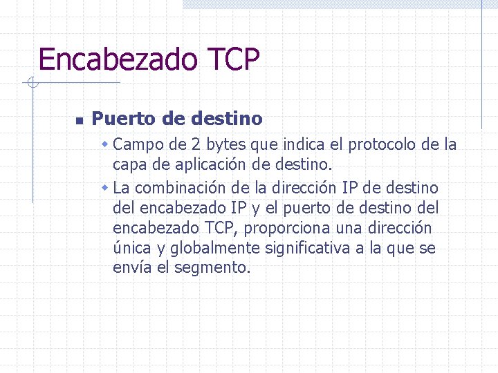Encabezado TCP n Puerto de destino w Campo de 2 bytes que indica el