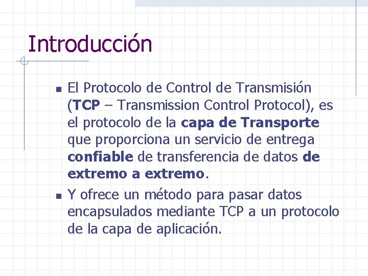 Introducción n n El Protocolo de Control de Transmisión (TCP – Transmission Control Protocol),