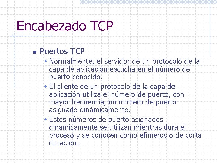 Encabezado TCP n Puertos TCP w Normalmente, el servidor de un protocolo de la