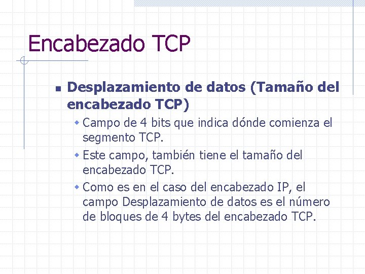 Encabezado TCP n Desplazamiento de datos (Tamaño del encabezado TCP) w Campo de 4