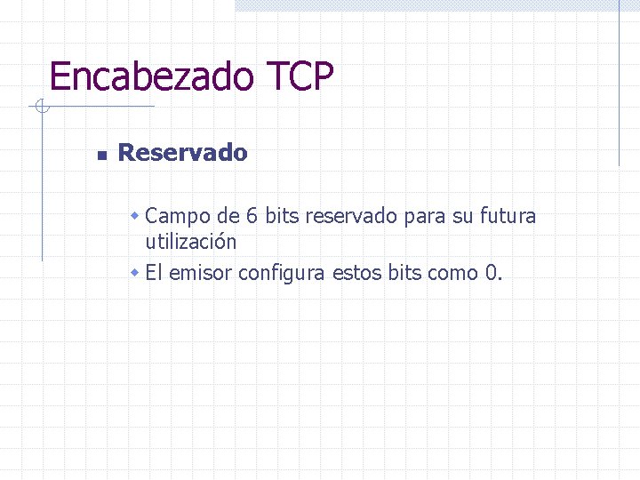 Encabezado TCP n Reservado w Campo de 6 bits reservado para su futura utilización