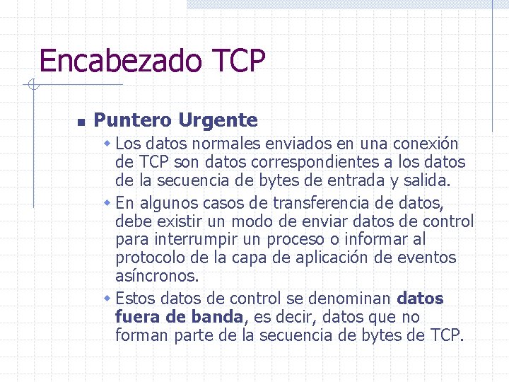 Encabezado TCP n Puntero Urgente w Los datos normales enviados en una conexión de