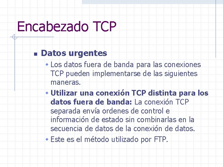 Encabezado TCP n Datos urgentes w Los datos fuera de banda para las conexiones