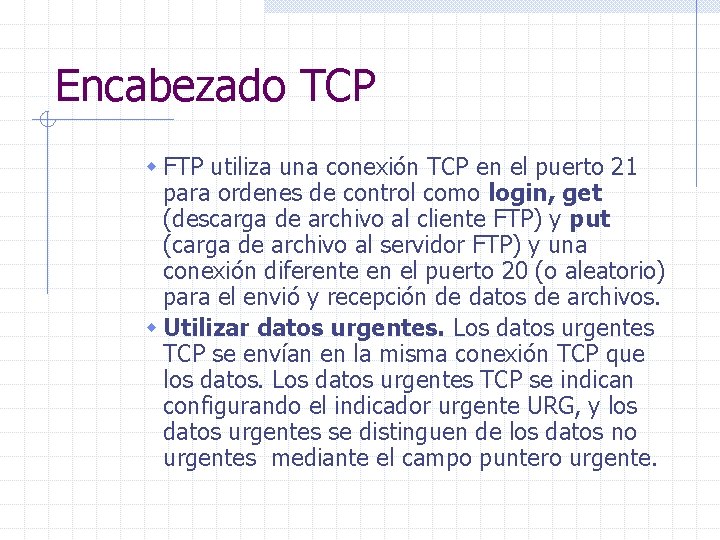 Encabezado TCP w FTP utiliza una conexión TCP en el puerto 21 para ordenes