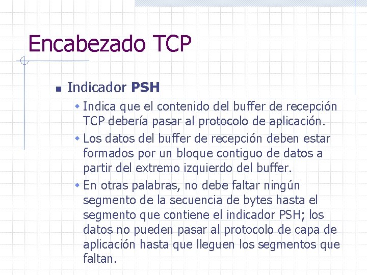 Encabezado TCP n Indicador PSH w Indica que el contenido del buffer de recepción