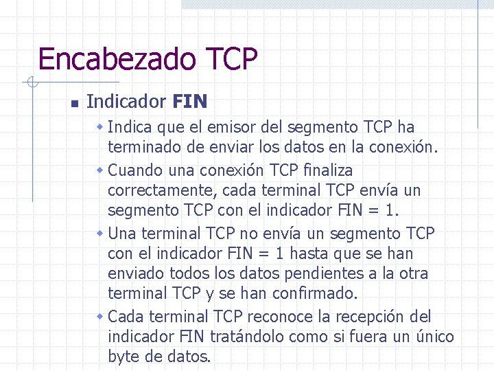 Encabezado TCP n Indicador FIN w Indica que el emisor del segmento TCP ha