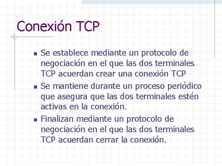 Conexión TCP n n n Se establece mediante un protocolo de negociación en el