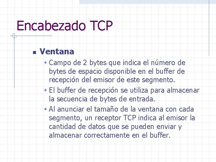 Encabezado TCP n Ventana w Campo de 2 bytes que indica el número de