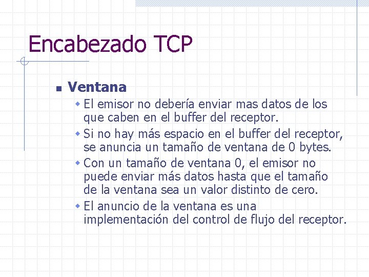 Encabezado TCP n Ventana w El emisor no debería enviar mas datos de los